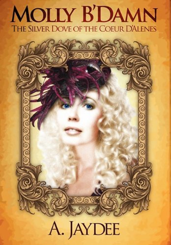 Molly B'Damn, The Silver Dove Of The Coeur d'Alenes [Paperback] Jaydee, A.