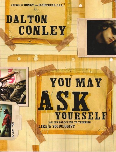 You May Ask Yourself: An Introduction to Thinking Like a Sociologist Conley, Dal