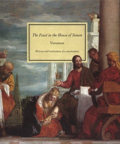 The Feast in the House of Simon: Veronese : History and Restoration of a Masterp