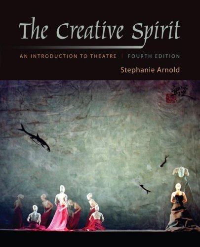 The Creative Spirit: An Introduction to Theatre Arnold, Stephanie