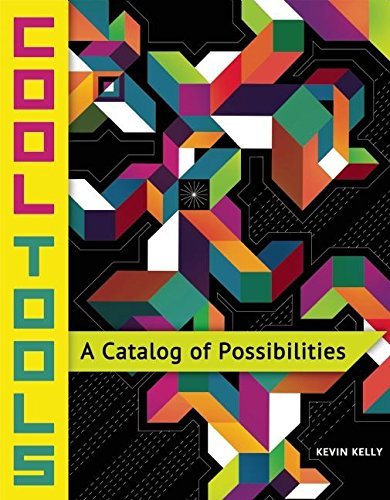 Cool Tools: A Catalog of Possibilities [Paperback] Kelly, Kevin