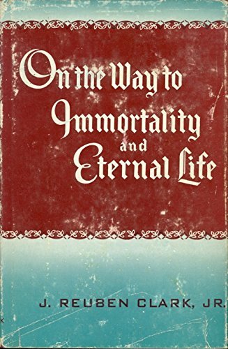 ON THE WAY TO IMMORTALITY AND ETERNAL LIFE - A Series of Radio Talks by Presiden
