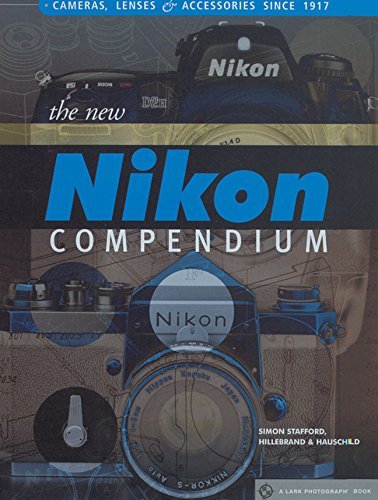 The New Nikon Compendium: Cameras, Lenses & Accessories Since 1917 (Lark Photogr