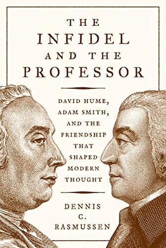 The Infidel and the Professor: David Hume, Adam Smith, and the Friendship That S