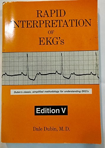 Rapid Interpretation of EKG's: Dubin's Classic, Simplified Methodology for Under