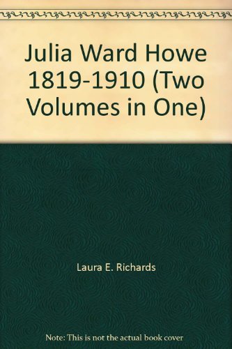 Julia Ward Howe 1819-1910 (Two Volumes in One) [Unknown Binding] Laura Elizabeth