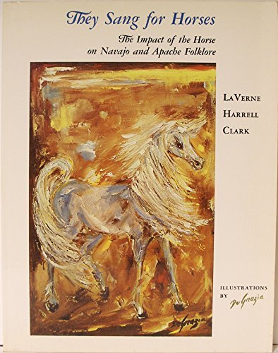 They Sang for Horses: The Impact of the Horse on Navajo and Apache Folklore Clar