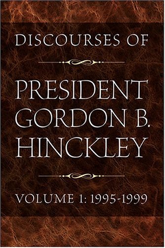 Discourses of President Gordon B. Hinckley, Vol. 1: 1995-1999 Hinckley, Gordon B