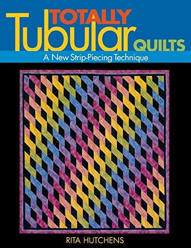 Totally Tubular Quilts [Paperback] Hutchens, Rita