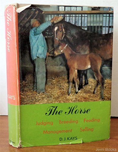 The horse: judging, breeding, feeding, management, selling Kays, D. J