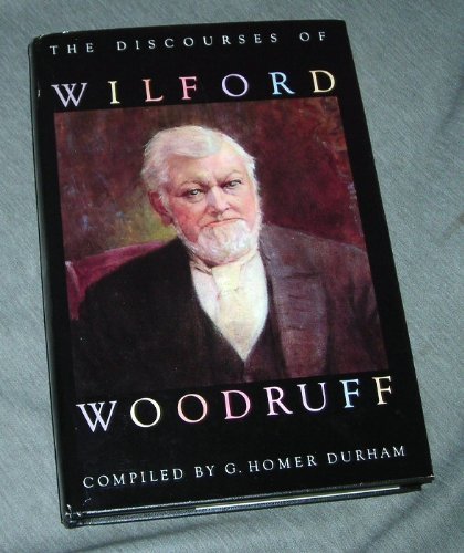 THE DISCOURSES OF WILFORD WOODRUFF - Forth President of the Church of Jesus Chri