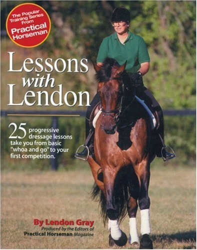 Lessons with Lendon: 25 Progressive Dressage Lessons Take You from Basic Whoa an