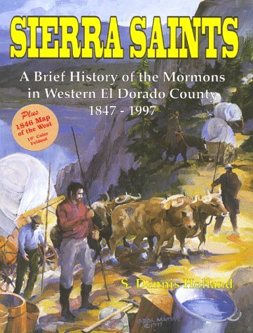 Sierra Saints, A Brief History of the Mormons in Western El Dorado County 1847-1