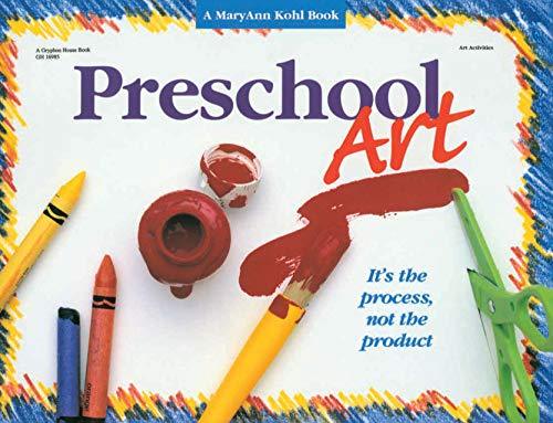 Preschool Art: It's the Process, Not the Product! Kohl, MaryAnn F.