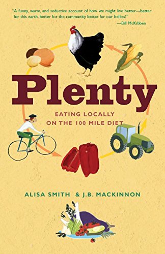Plenty: Eating Locally on the 100-Mile Diet: A Cookbook [Paperback] Smith, Alisa