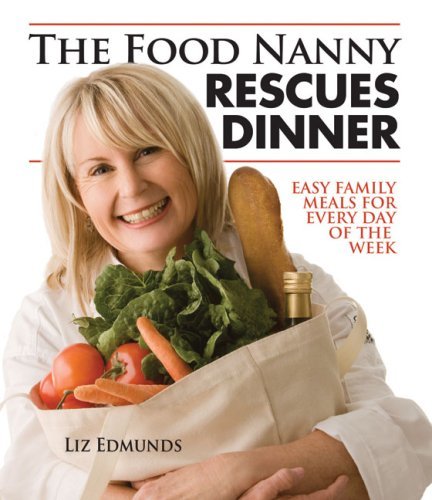 The Food Nanny Rescues Dinner: Easy Family Meals for Every Day of the Week [Pape