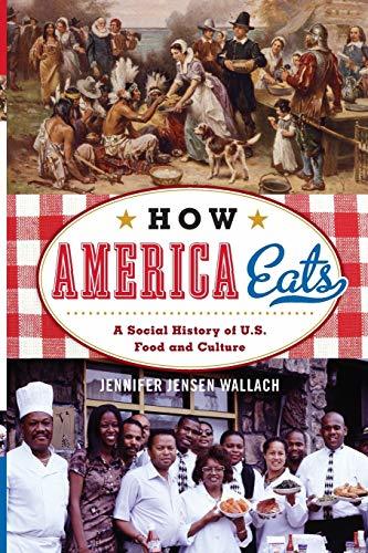 How America Eats: A Social History of U.S. Food and Culture (American Ways) [Pap