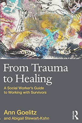 From Trauma to Healing: A Social Worker's Guide to Working with Survivors Ann Go
