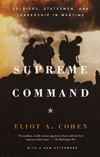 Supreme Command: Soldiers, Statesmen, and Leadership in Wartime [Paperback] Cohe