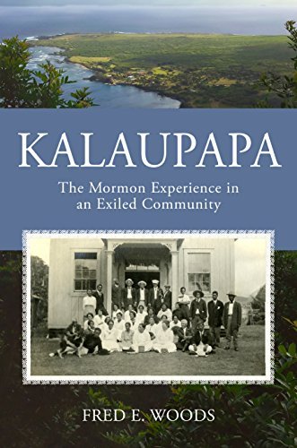 Kalaupapa: The Mormon Exeriences in an Exiled Community Fred E. Woods