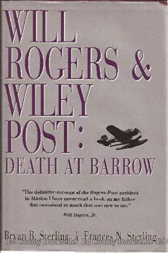 Will Rogers & Wiley Post: Death at Barrow Sterling, Bryan B. and Sterling, Franc