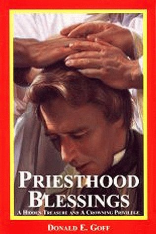 Priesthood blessings: A hidden treasure and a crowning privilege Goff, Donald E