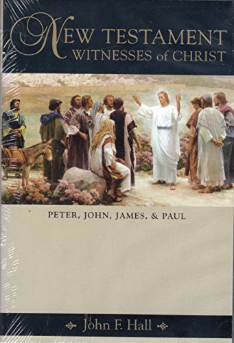 New Testament Witnesses of Christ: Peter, John, James, and Paul Hall, John F.