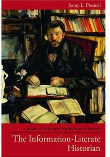 The Information-Literate Historian: A Guide to Research for History Students Pre