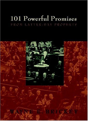 101 Powerful Promises From Latter-day Prophets Brickey, Wayne E.