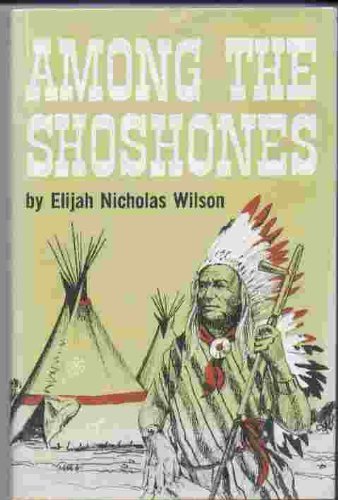Among the Shoshones Wilson, Elijah Nicholas