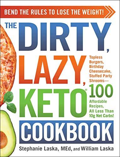 The DIRTY, LAZY, KETO Cookbook: Bend the Rules to Lose the Weight! (DIRTY, LAZY,