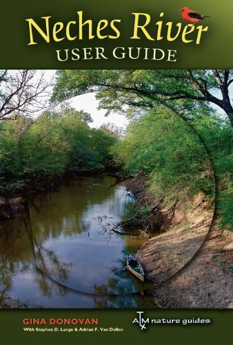 Neches River User Guide (Pam and Will Harte Books on Rivers, sponsored by The Me