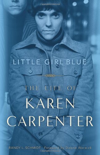 Little Girl Blue: The Life of Karen Carpenter Schmidt, Randy L. and Warwick, Dio