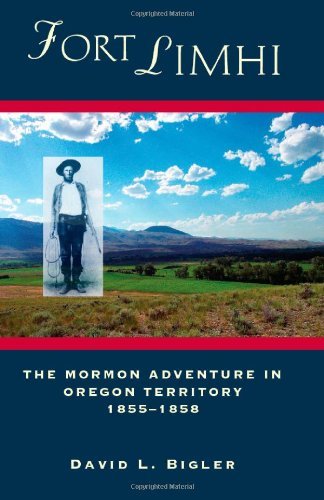 Fort Limhi: The Mormon Adventure in Oregon Territory, 1855-1858 Bigler, David