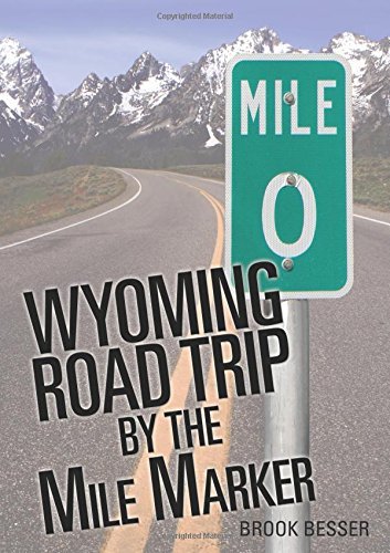 Wyoming Road Trip by the Mile Marker: Travel/Vacation Guide to Yellowstone, Gran