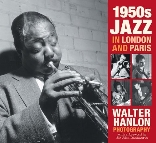 1950s Jazz in London and Paris: Walter Hanlon Photography [Paperback] Hanlon, Wa