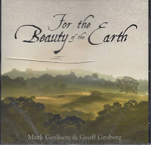 For the Beauty of the Earth [Audio CD] Mark Geslison & Geoff Groberg