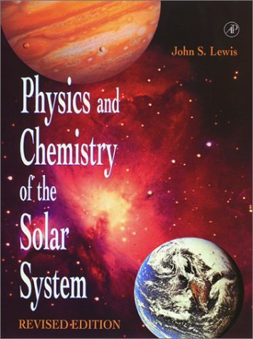 Physics and Chemistry of the Solar System, Revised Edition Lewis, John S.