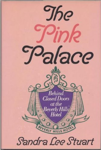 The pink palace: Behind closed doors at the Beverly Hills Hotel Stuart, Sandra L