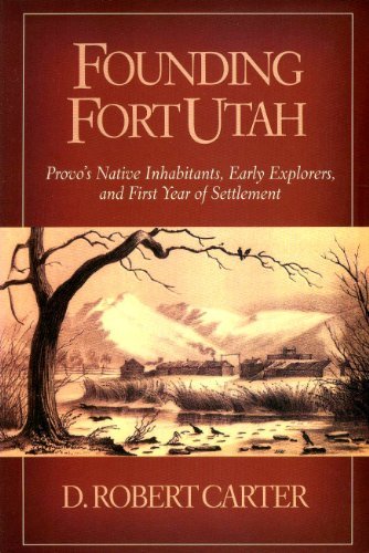 Founding Fort Utah [Paperback] D Robert Carter