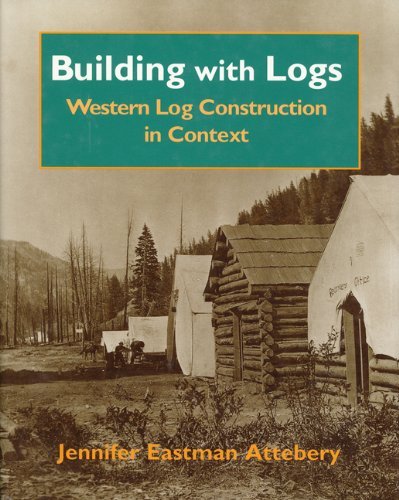 Building With Logs (Northwest Folklife Series) [Hardcover] Jennifer Eastman Atte