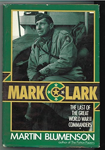 Mark Clark:The Last of the Great World War II Commanders [Hardcover] Martin Blum