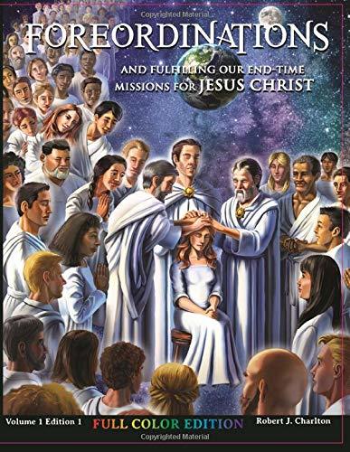Foreordinations and Fulfilling Our End-Time Missions for Jesus Christ Charlton,