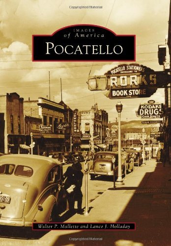 Pocatello (Images of America) [Paperback] Mallette, Walter P. and Holladay, Lanc