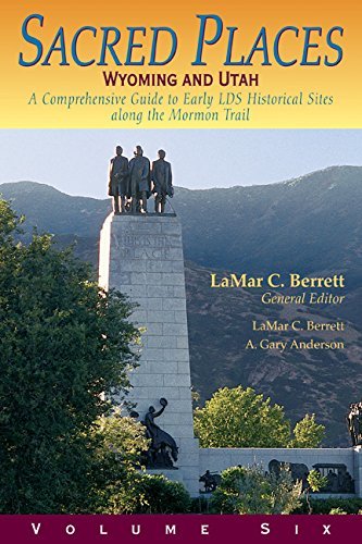 Sacred Places: A Comprehensive Guide to Early LDS Historical Sites - Vol. 6: Wyo