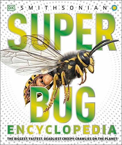 Super Bug Encyclopedia: The Biggest, Fastest, Deadliest Creepy-Crawlers on the P
