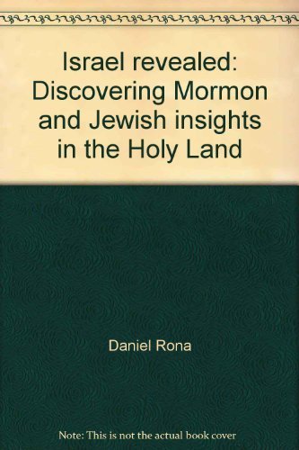 Israel revealed: Discovering Mormon and Jewish insights in the Holy Land Rona, D