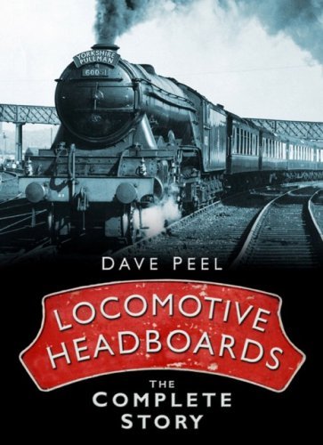 Locomotive Headboards: The Complete Story [Hardcover] Peel, Dave