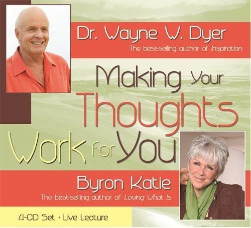 Making Your Thoughts Work for You: Live Lecture Dyer, Wayne W. and Katie, Byron