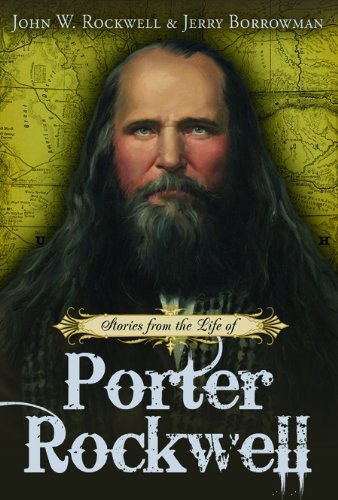 Stories from the Life of Porter Rockwell John W. Rockwell and Jerry Borrowman